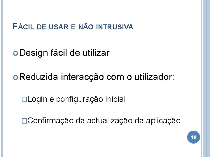 FÁCIL DE USAR E NÃO INTRUSIVA Design fácil de utilizar Reduzida �Login interacção com