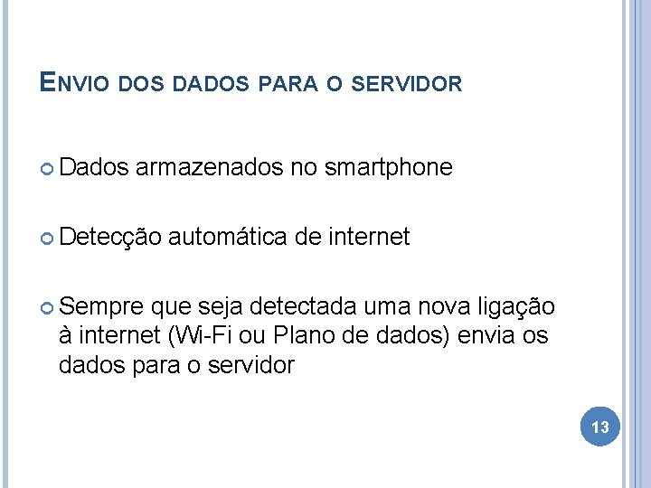 ENVIO DOS DADOS PARA O SERVIDOR Dados armazenados no smartphone Detecção automática de internet