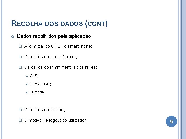 RECOLHA DOS DADOS (CONT) Dados recolhidos pela aplicação � A localização GPS do smartphone;