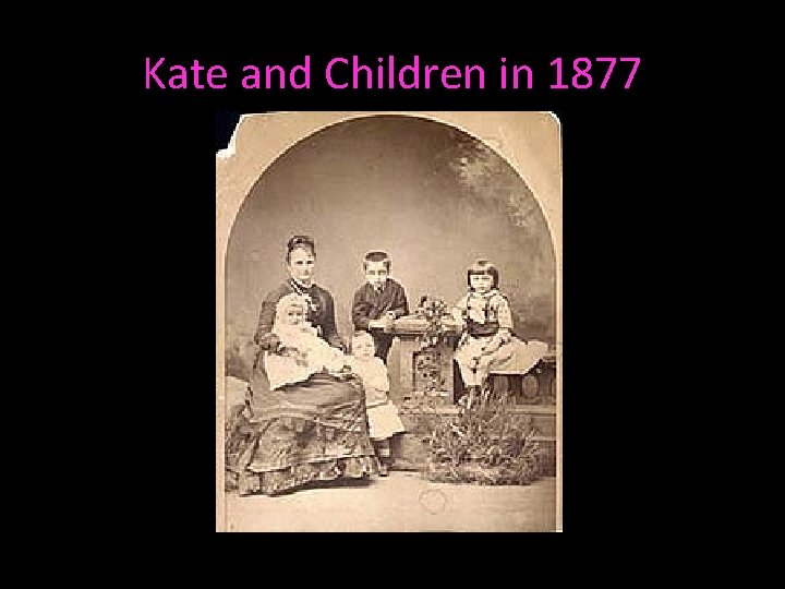 Kate and Children in 1877 