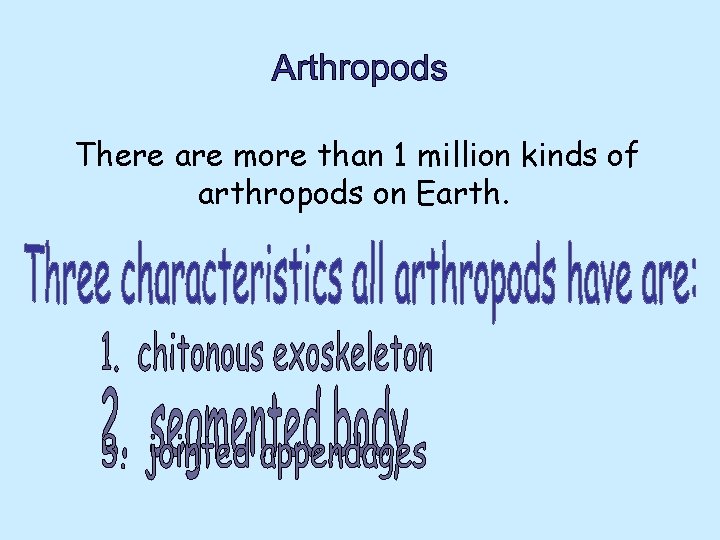 There are more than 1 million kinds of arthropods on Earth. 