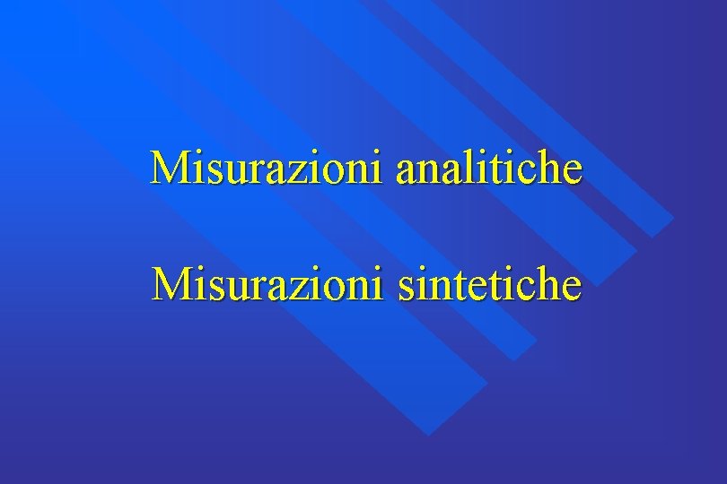 Misurazioni analitiche Misurazioni sintetiche 