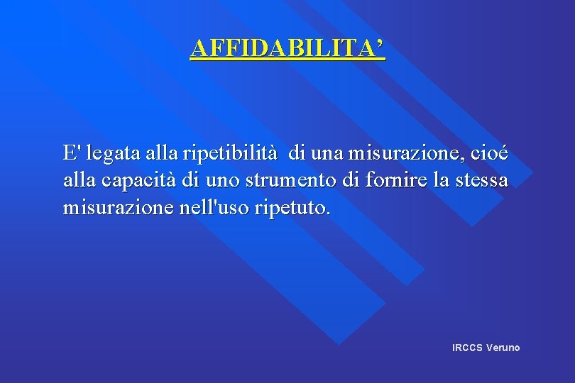 AFFIDABILITA’ E' legata alla ripetibilità di una misurazione, cioé alla capacità di uno strumento