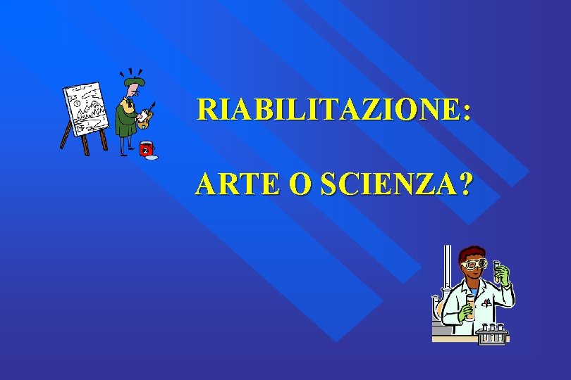 RIABILITAZIONE: ARTE O SCIENZA? 