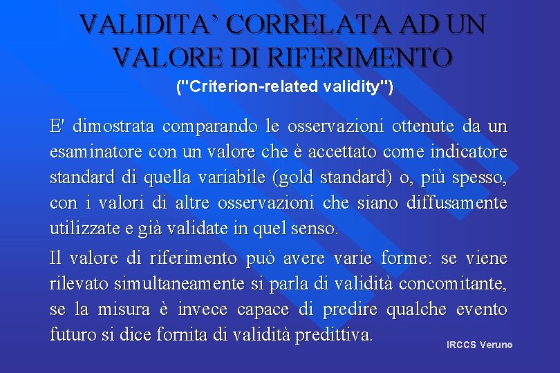 VALIDITA’ CORRELATA AD UN VALORE DI RIFERIMENTO ("Criterion-related validity") E' dimostrata comparando le osservazioni