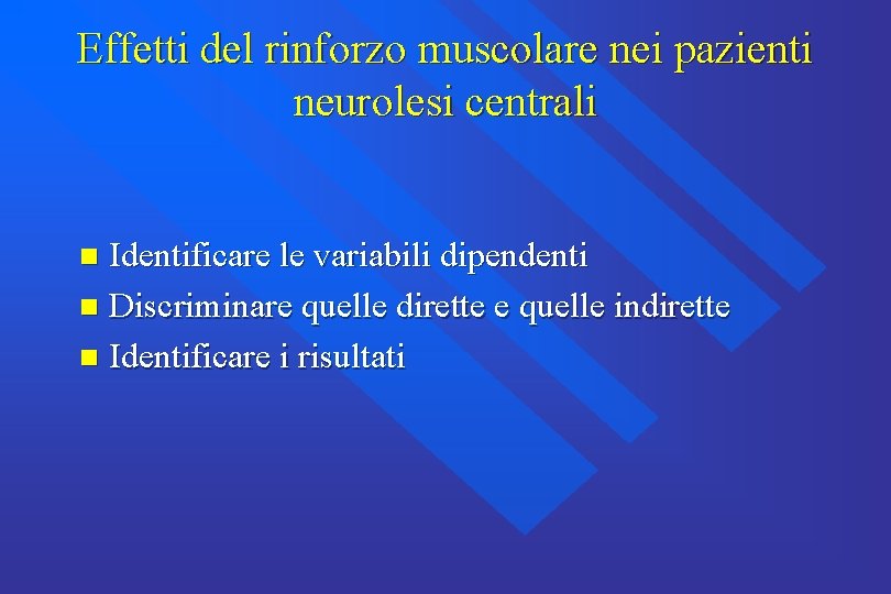 Effetti del rinforzo muscolare nei pazienti neurolesi centrali Identificare le variabili dipendenti n Discriminare