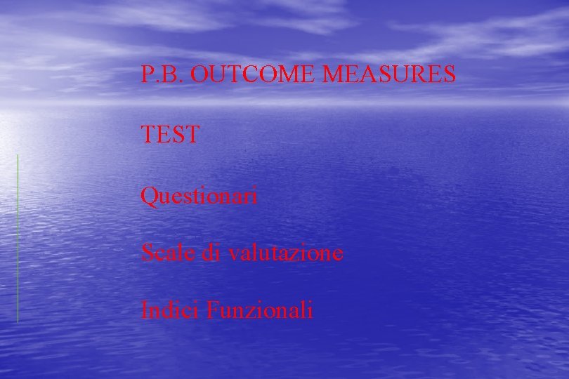 P. B. OUTCOME MEASURES TEST Questionari Scale di valutazione Indici Funzionali 