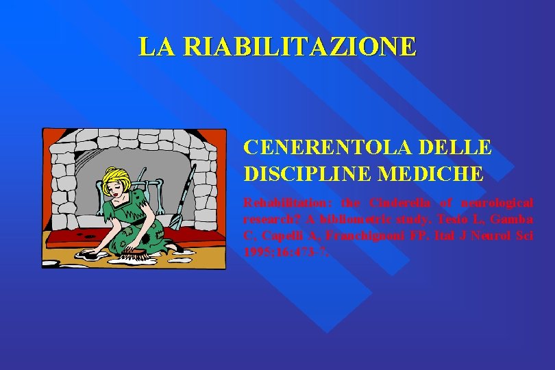 LA RIABILITAZIONE CENERENTOLA DELLE DISCIPLINE MEDICHE Rehabilitation: the Cinderella of neurological research? A bibliometric