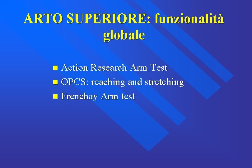 ARTO SUPERIORE: funzionalità globale Action Research Arm Test n OPCS: reaching and stretching n