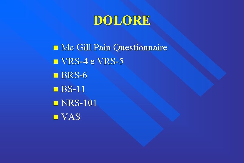 DOLORE Mc Gill Pain Questionnaire n VRS-4 e VRS-5 n BRS-6 n BS-11 n