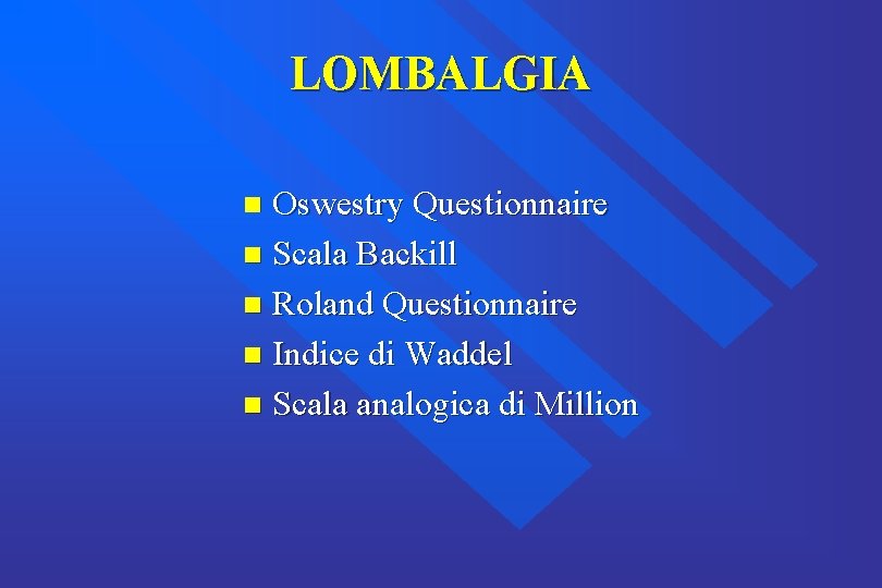 LOMBALGIA Oswestry Questionnaire n Scala Backill n Roland Questionnaire n Indice di Waddel n