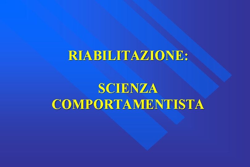 RIABILITAZIONE: SCIENZA COMPORTAMENTISTA 