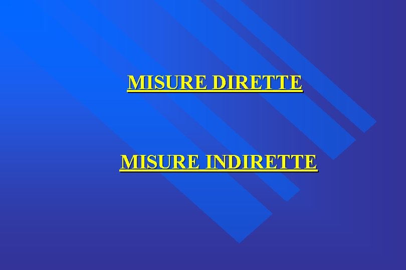 MISURE DIRETTE MISURE INDIRETTE 