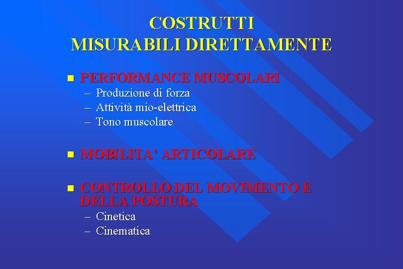 COSTRUTTI MISURABILI DIRETTAMENTE n PERFORMANCE MUSCOLARI – – – Produzione di forza Attività mio-elettrica