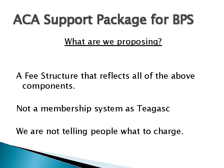 ACA Support Package for BPS What are we proposing? A Fee Structure that reflects