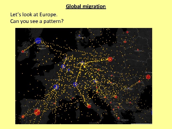 Global migration Let’s look at Europe. Can you see a pattern? 