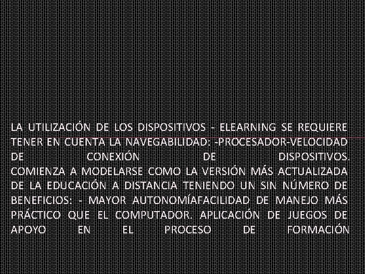 LA UTILIZACIÓN DE LOS DISPOSITIVOS - ELEARNING SE REQUIERE TENER EN CUENTA LA NAVEGABILIDAD: