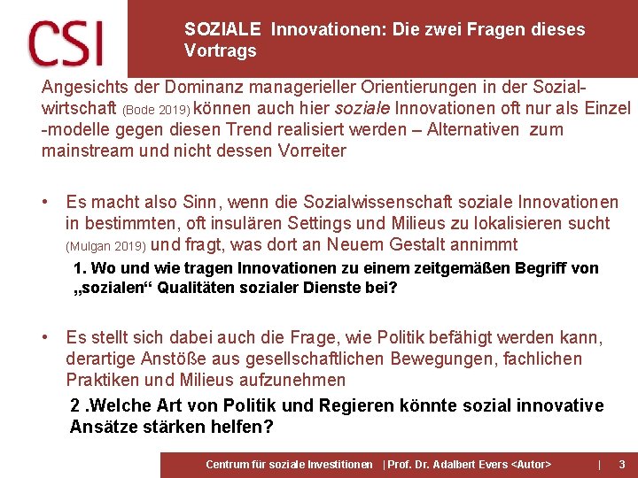SOZIALE Innovationen: Die zwei Fragen dieses Vortrags Angesichts der Dominanz managerieller Orientierungen in der