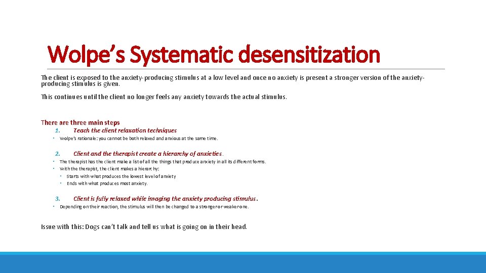 Wolpe’s Systematic desensitization The client is exposed to the anxiety-producing stimulus at a low