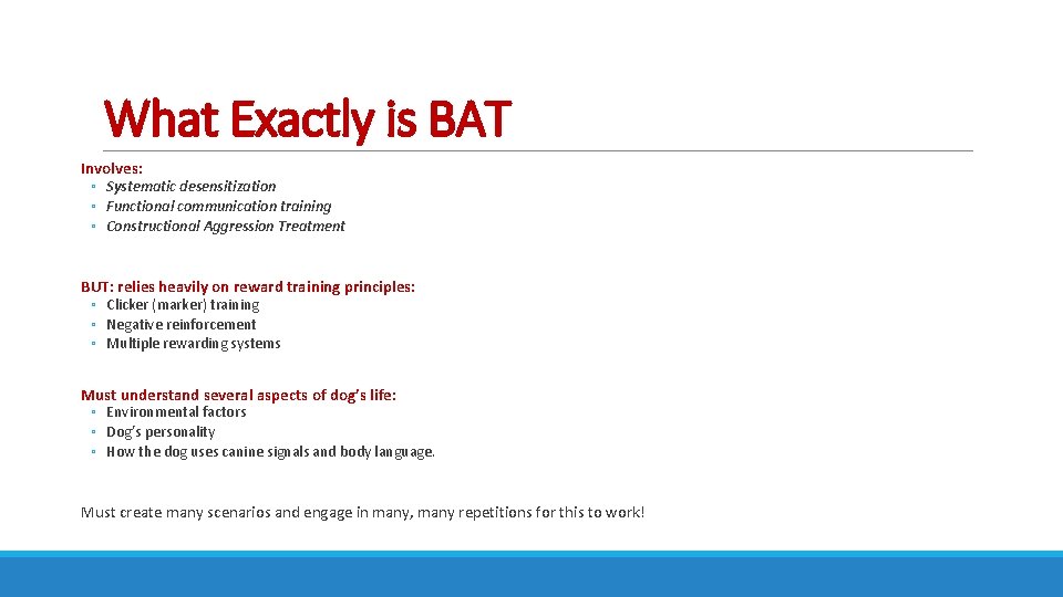 What Exactly is BAT Involves: ◦ Systematic desensitization ◦ Functional communication training ◦ Constructional