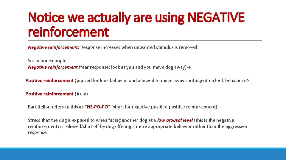 Notice we actually are using NEGATIVE reinforcement Negative reinforcement: Response increases when unwanted stimulus