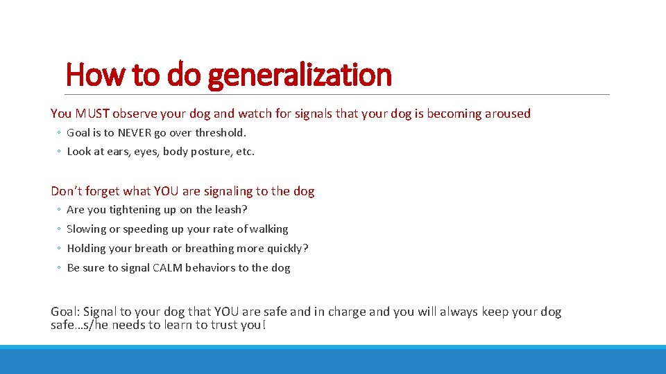 How to do generalization You MUST observe your dog and watch for signals that