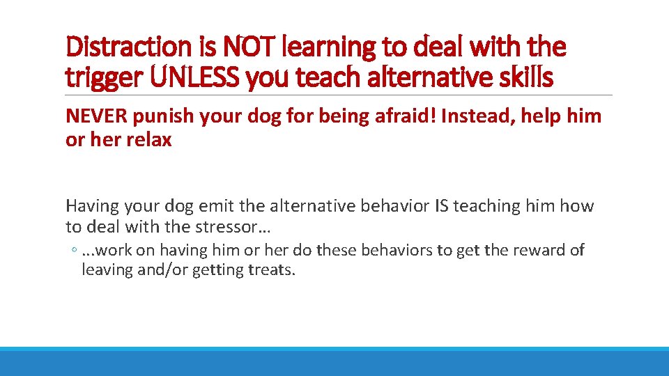 Distraction is NOT learning to deal with the trigger UNLESS you teach alternative skills
