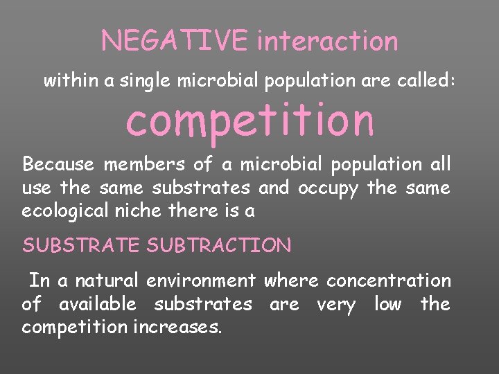 NEGATIVE interaction within a single microbial population are called: competition Because members of a
