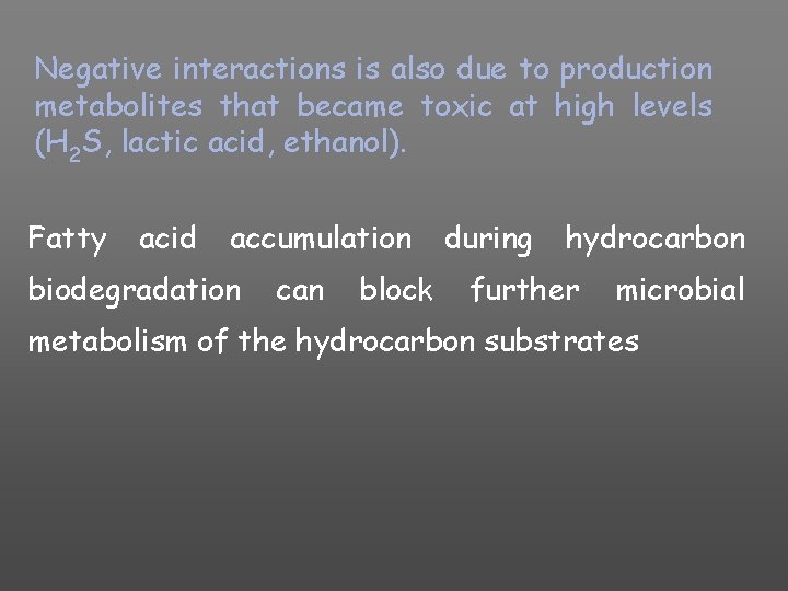 Negative interactions is also due to production metabolites that became toxic at high levels