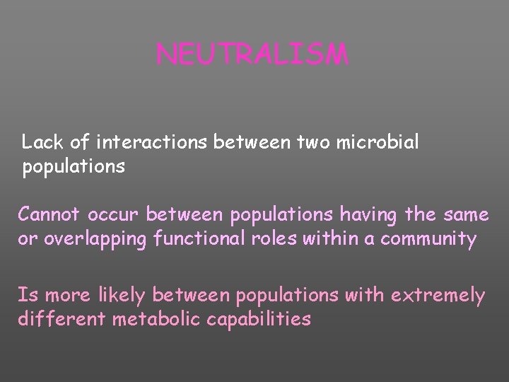 NEUTRALISM Lack of interactions between two microbial populations Cannot occur between populations having the