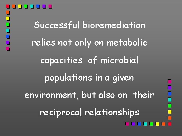 Successful bioremediation relies not only on metabolic capacities of microbial populations in a given