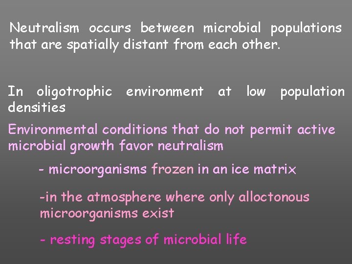 Neutralism occurs between microbial populations that are spatially distant from each other. In oligotrophic
