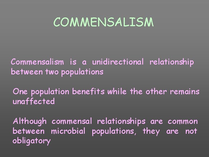 COMMENSALISM Commensalism is a unidirectional relationship between two populations One population benefits while the