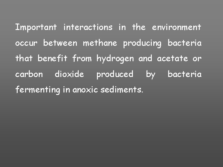 Important interactions in the environment occur between methane producing bacteria that benefit from hydrogen