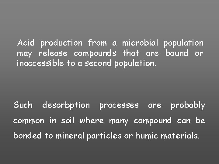Acid production from a microbial population may release compounds that are bound or inaccessible