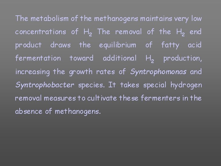 The metabolism of the methanogens maintains very low concentrations of H 2 The removal