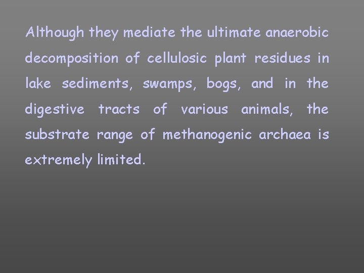 Although they mediate the ultimate anaerobic decomposition of cellulosic plant residues in lake sediments,