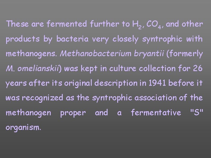 These are fermented further to H 2, CO 4, and other products by bacteria