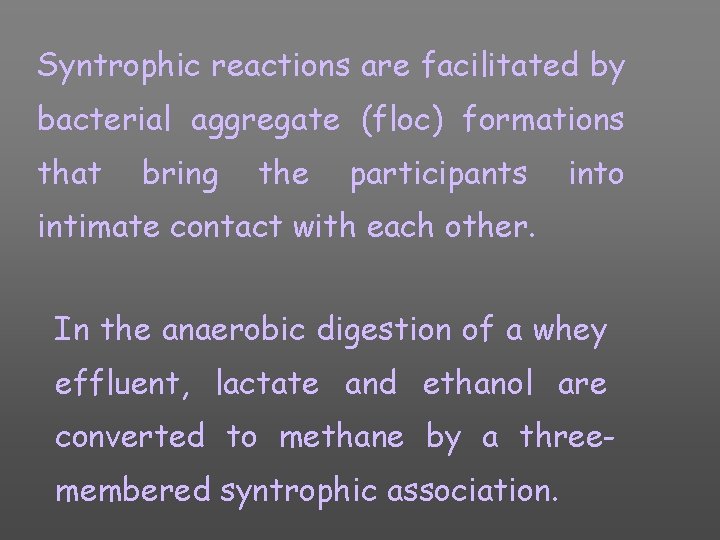 Syntrophic reactions are facilitated by bacterial aggregate (floc) formations that bring the participants into