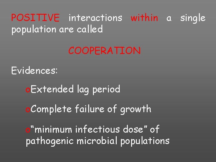 POSITIVE interactions within a single population are called COOPERATION Evidences: o. Extended lag period