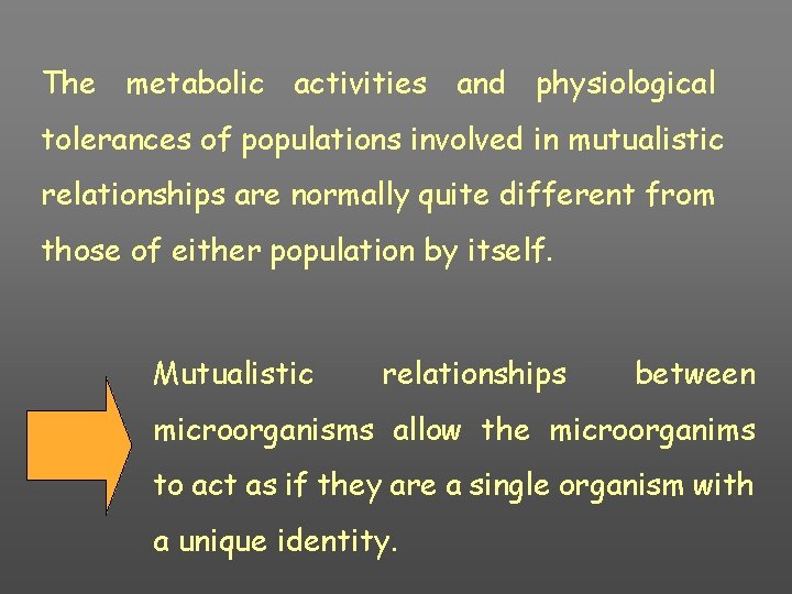 The metabolic activities and physiological tolerances of populations involved in mutualistic relationships are normally
