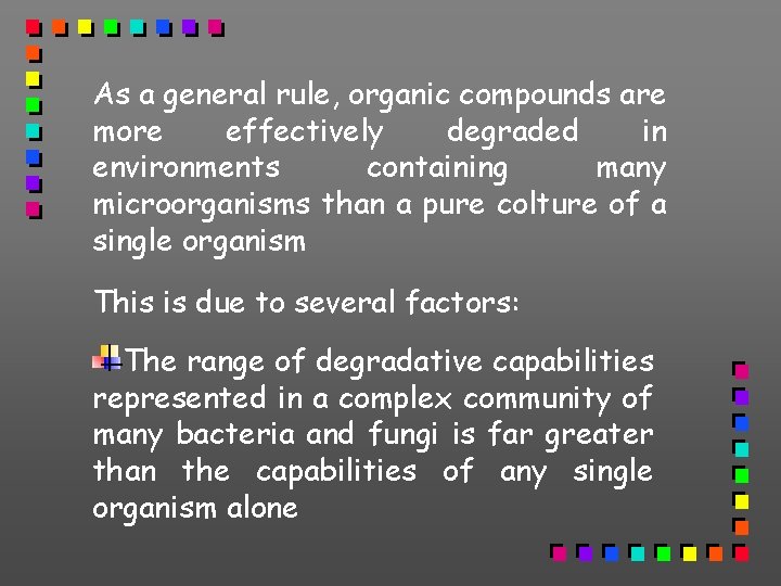 As a general rule, organic compounds are more effectively degraded in environments containing many