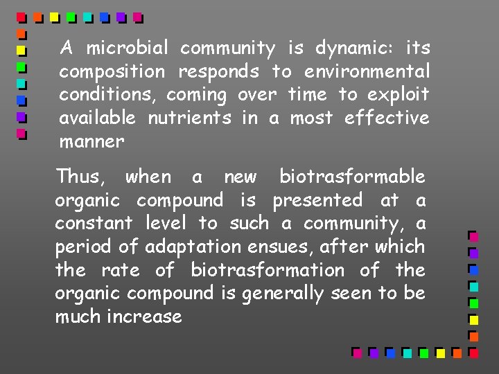 A microbial community is dynamic: its composition responds to environmental conditions, coming over time