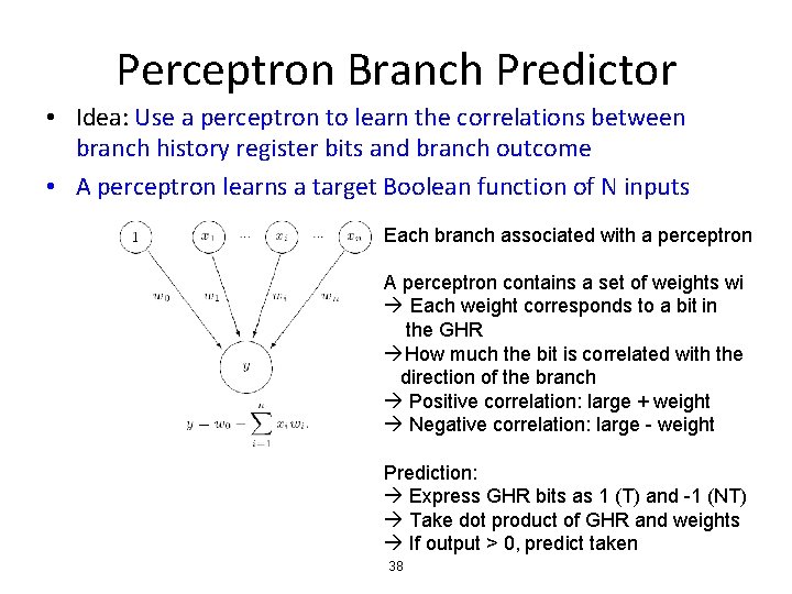 Perceptron Branch Predictor • Idea: Use a perceptron to learn the correlations between branch