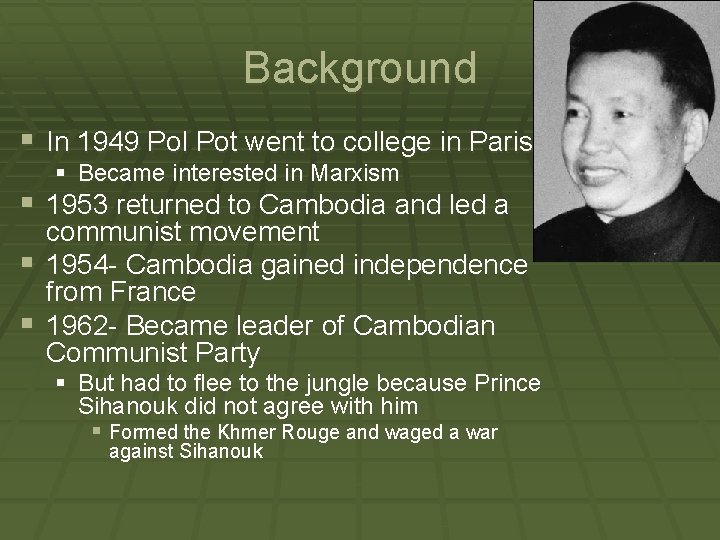 Background § In 1949 Pol Pot went to college in Paris § Became interested