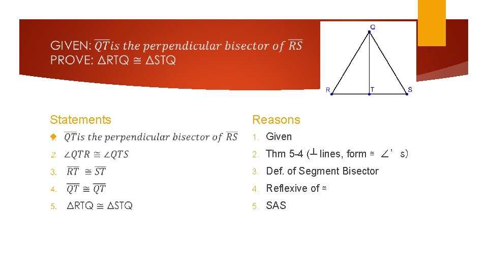 Statements Reasons 1. Given 2. Thm 5 -4 (┴ lines, form ≅ ∠’s) 3.