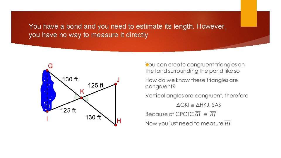 You have a pond and you need to estimate its length. However, you have