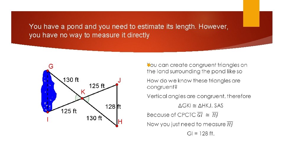 You have a pond and you need to estimate its length. However, you have
