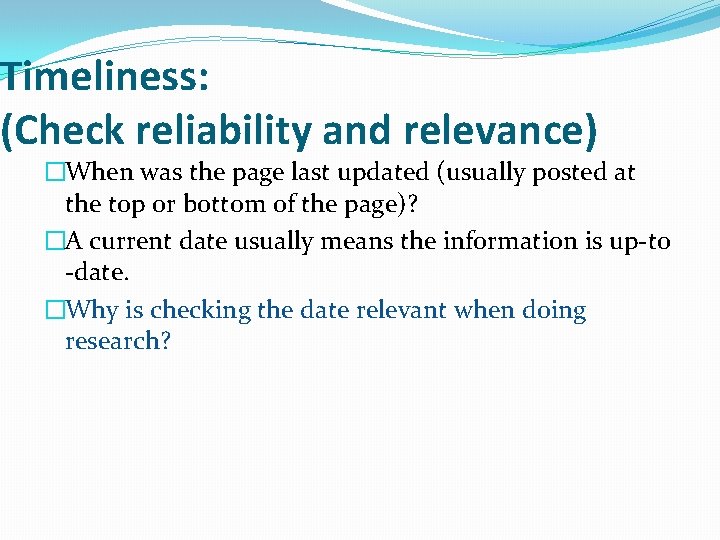 Timeliness: (Check reliability and relevance) �When was the page last updated (usually posted at