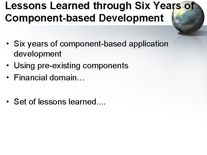 Lessons Learned through Six Years of Component-based Development • Six years of component-based application